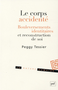 Le corps accidenté. Bouleversements identitaires et reconstruction de soi - Tessier Peggy
