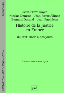 Histoire de la justice en France du XVIIIe siècle à nos jours. 5e édition - Royer Jean-Pierre ; Derasse Nicolas ; Allinne Jean