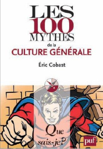 Les 100 mythes de la culture générale. Edition 2016 - Cobast Eric