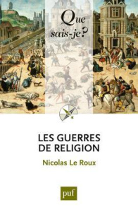 Les guerres de religion - Le Roux Nicolas