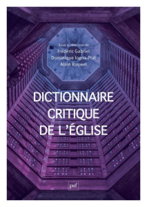 Dictionnaire critique de l'Eglise. Notions et débats de sciences sociales - Gabriel Frédéric ; Iogna-Prat Dominique ; Rauwel A