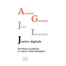 Justice digitale. Révolution graphique et rupture anthropologique - Garapon Antoine ; Lassègue Jean