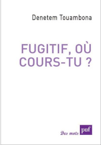 Fugitif, où cours-tu ? - Touam Bona Dénètem
