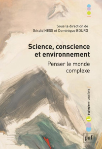 Science, conscience et environnement. Penser le monde complexe - Hess Gérald ; Bourg Dominique