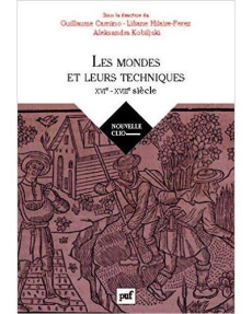 Histoire des techniques. Mondes, sociétés, cultures - XVIe-XVIIIe siècle - Carnino Guillaume ; Hilaire-Pérez Liliane ; Kobilj