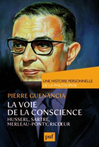 La voie de la conscience. Husserl, Sartre, Merleau-Ponty, Ricoeur - Guenancia Pierre
