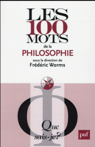 Les 100 mots de la philosophie - Worms Frédéric