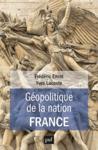 Géopolitique de la nation France - Encel Frédéric ; Lacoste Yves