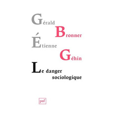 Le danger sociologique - Bronner Gérald ; Géhin Etienne