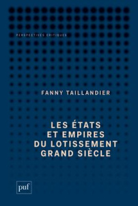 Les états et empires du Lotissement Grand Siècle. Archéologie d'une utopie - Taillandier Fanny