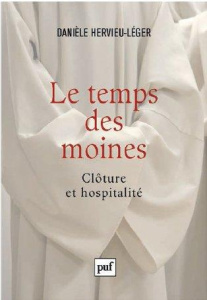 Le temps des moines. Clôture et hospitalité - Hervieu-Léger Danièle
