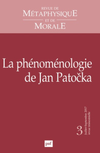 Revue de Métaphysique et de Morale N° 3, juillet-septembre 2017 : La phénoménologie de Jan Patocka - Thomas-Fogiel Isabelle