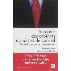 Au coeur des cabinets d'audit et de conseil. De la distinction à la soumission - Stenger Sébastien ; Chevalier Françoise