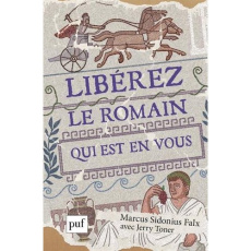 Libérez le Romain qui est en vous - Falx Marcus Sidonius ; Toner Jerry ; Bury Laurent