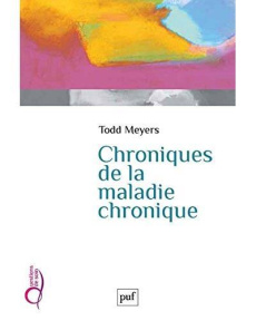 Chroniques de la maladie chronique - Meyers Todd ; Bandini Aude ; Lefève Céline