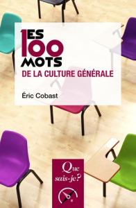 Les 100 mots de la culture générale. 3e édition - Cobast Eric