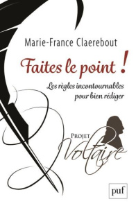 Faites le point ! Les règles incontournables pour bien rédiger - Claerebout Marie-France