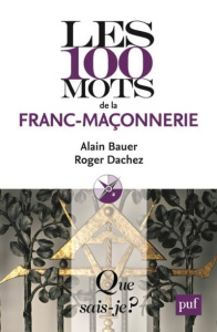 Les 100 mots de la franc-maçonnerie. 3e édition - Bauer Alain ; Dachez Roger