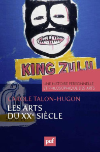 Une histoire personnelle et philosophique des arts : Les arts du XXe siècle - Talon-Hugon Carole