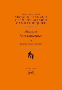 Annales bergsoniennes. Tome 9, Bergson et les écrivains - François Arnaud ; Girardi Clément ; Riquier Camill