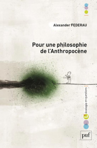 Pour une philosophie de l'anthropocène - Federau Alexander