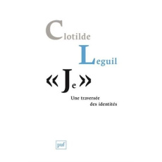 Je. Une traversée des identités - Leguil Clotilde