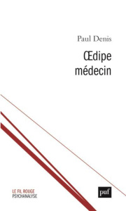 Oedipe médecin. Séparation, dépression, sublimation - Denis Paul