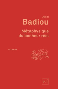 Métaphysique du bonheur réel - Badiou Alain
