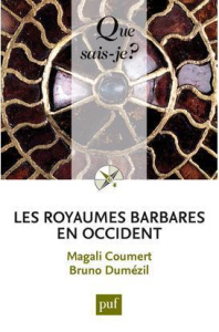 Les royaumes barbares en Occident. 3e édition - Coumert Magali ; Dumézil Bruno