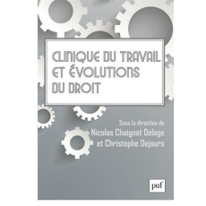 Clinique du travail et évolutions du droit. Séminaire interdisciplinaire de psychodynamique du trava - Chaignot Delage Nicolas ; Dejours Christophe