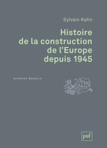 Histoire de la construction de l'Europe depuis 1945. 2e édition - Kahn Sylvain