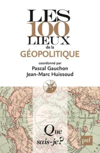 Les 100 lieux de la géopolitique. 6e édition - Gauchon Pascal ; Huissoud Jean-Marc
