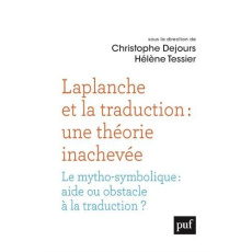 Laplanche et la traduction : une théorie inachevée. Le mytho-symbolique : aide ou obstacle à la trad - Dejours Christophe ; Tessier Hélène