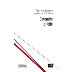 Entendre la folie - Letarte Paulette ; Denis Paul