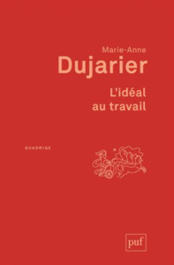 L'idéal au travail - Dujarier Marie-Anne ; Gaulejac Vincent de