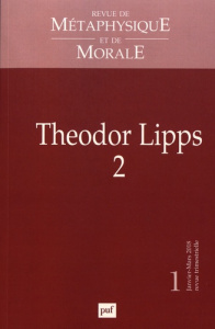 Revue de Métaphysique et de Morale N° 1, janvier-mars 2018 : Theodor Lipps. Volume 2 - Depraz Natalie ; Espagne Michel ; Galland-Szymkowi