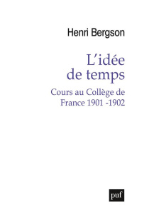 L'idée de temps. Cours au Collège de France 1901-1902 - Bergson Henri ; Meyer-Bisch Gabriel