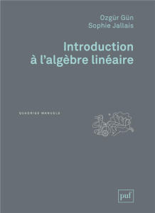 Introduction à l'algèbre linéaire - Gün Ozgür ; Jallais Sophie