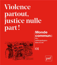 Monde commun : des anthropologues dans la cité N° 1 : Violence partout, justice nulle part ! - Naepels Michel ; Makaremi Chowra ; Poupin Perrine