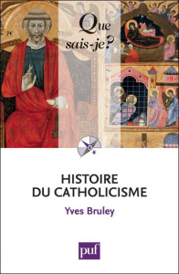 Histoire du catholicisme. 4e édition - Bruley Yves