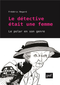 Le détective était une femme. Le polar a-t-il un genre ? - Regard Frédéric