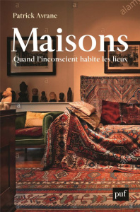 Maisons. Quand l'inconscient habite les lieux - Avrane Patrick