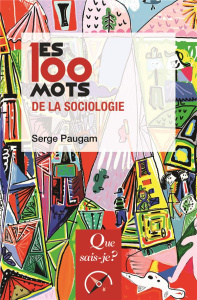 Les 100 mots de la sociologie. 12e édition - Paugam Serge