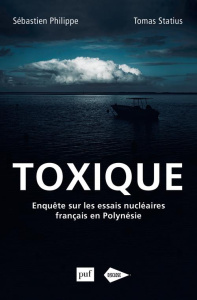 Toxique. Enquête sur les essais nucléaires français en Polynésie - Philippe Sébastien ; Statius Tomas