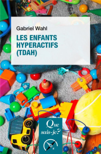Les enfants hyperactifs (TDAH). 3e édition - Wahl Gabriel