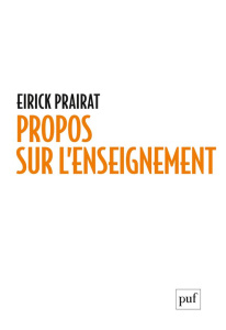 Propos sur l'enseignement. Notions, auteurs, études - Prairat Eirick