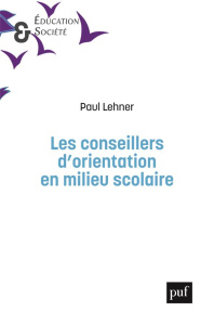 Les conseillers d'orientation. Un métier impossible - Lehner Paul