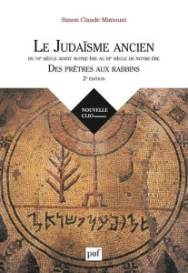 Le judaïsme ancien du VIe siècle avant notre ère au IIIe siècle de notre ère. Des prêtres aux rabbin - Mimouni Simon Claude