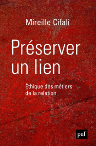 Préserver un lien. Ethique des métiers de la relation - Cifali Mireille
