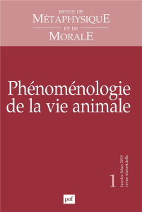 Revue de Métaphysique et de Morale N° 1, janvier-mars 2019 : Phénoménologie de la vie animale - Thomas-Fogiel Isabelle
